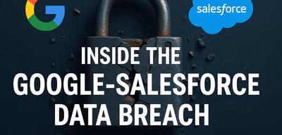 Case Study: Google-Salesforce Third-Party Data Breach