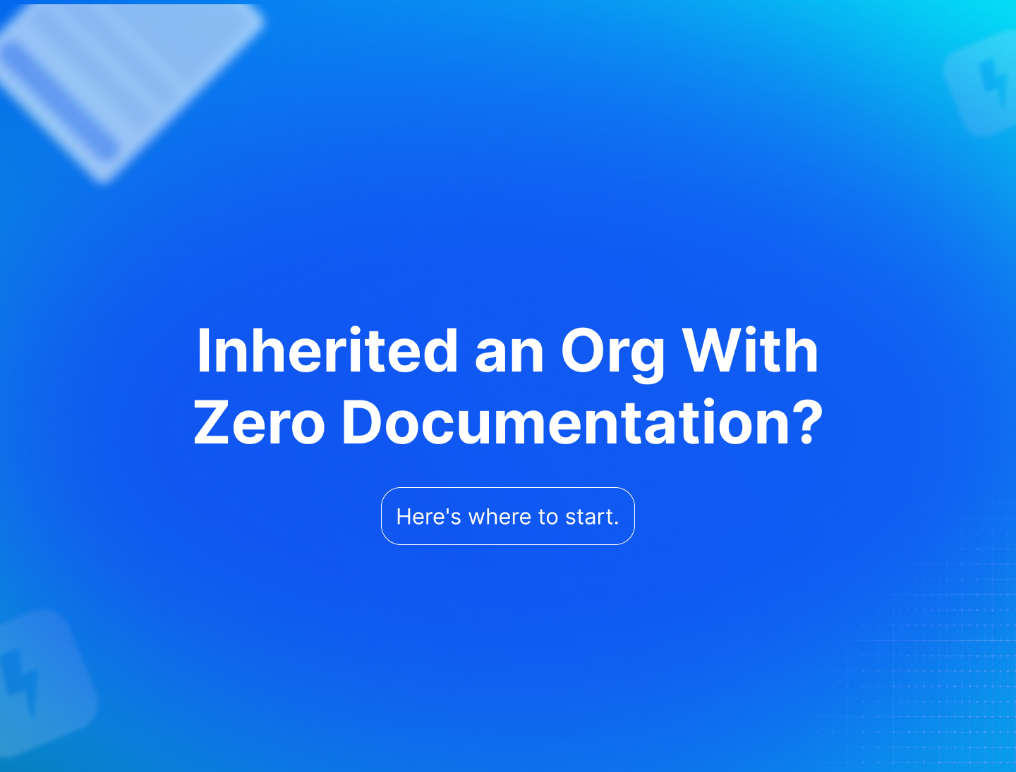 You Just Inherited an Undocumented Salesforce Org. Here's Where to Start.